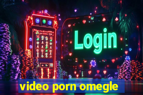 video porn omegle